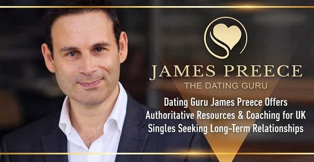 El gurú de las citas James Preece ofrece recursos autorizados y entrenamiento para solteros del Reino Unido que buscan relaciones a largo plazo