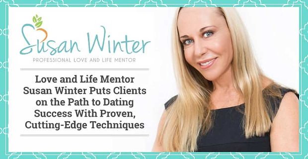 Aşk ve Yaşam Mentoru Susan Winter, Kanıtlanmış, En Yeni Tekniklerle Müşterilerini Başarıyla Çıkma Yoluna Koyar