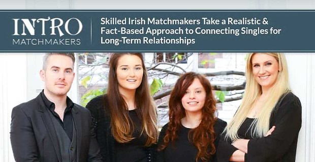 Intro – Bekwame Ierse matchmakers hanteren een realistische en op feiten gebaseerde benadering om singles in langdurige relaties met elkaar te verbinden