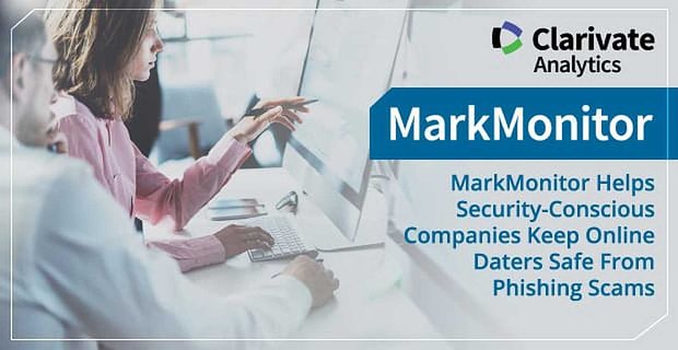 MarkMonitor aide les entreprises soucieuses de la sécurité à protéger les rendez-vous en ligne des escroqueries par hameçonnage