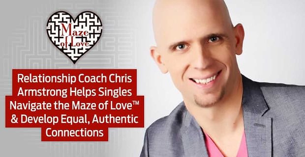 Relatiecoach Chris Armstrong helpt singles door het doolhof van liefde te navigeren en gelijke, authentieke connecties te ontwikkelen