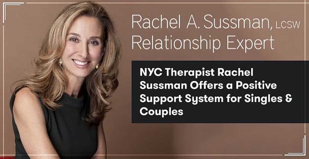 La terapeuta de la ciudad de Nueva York Rachel Sussman ofrece un sistema de apoyo positivo para solteros y parejas