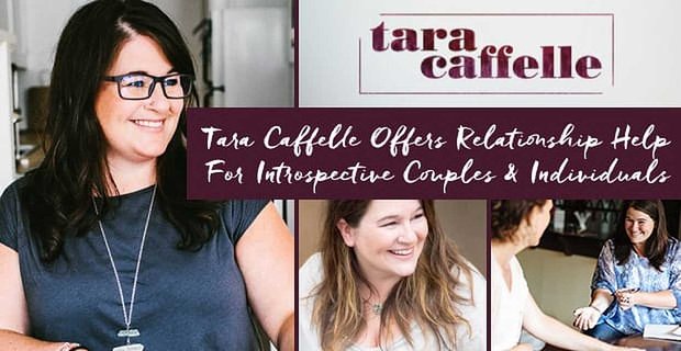 L’allenatore del dolore Tara Caffelle offre aiuto relazionale per coppie e individui introspettivi