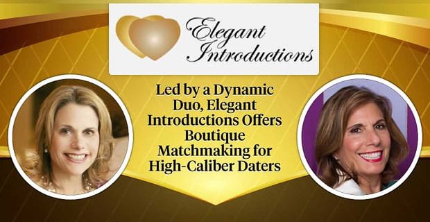 Angeführt von einem dynamischen Duo bietet Elegant Introductions Boutique-Matchmaking für hochkarätige Daters