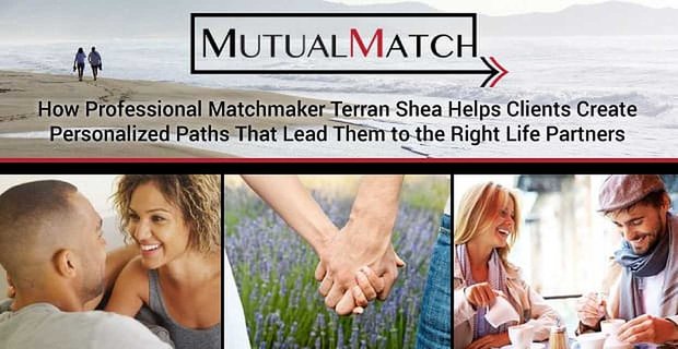Mutual Match: hoe professionele matchmaker Terran Shea klanten helpt gepersonaliseerde paden te creëren die hen naar de juiste levenspartners leiden