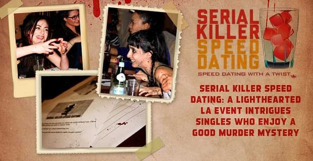 Serial Killer Speed Dating: wydarzenie w Los Angeles intryguje singli, którzy cieszą się dobrą tajemnicą morderstwa