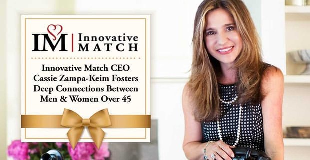 Innovative Match CEO Cassie Zampa-Keim bevordert diepe menselijke verbindingen tussen mannen en vrouwen ouder dan 45 jaar