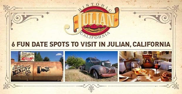 6 luoghi divertenti da visitare durante la tua prossima vacanza romantica a Julian, in California