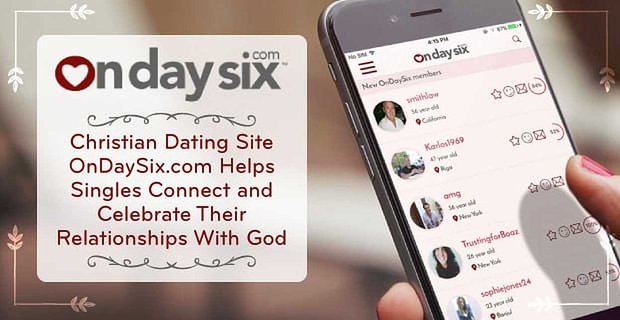 Le site de rencontre chrétien OnDaySix.com aide les célibataires à se connecter et à célébrer leurs relations avec Dieu