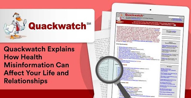 Quackwatch vysvětluje, jak mohou dezinformace o zdraví ovlivnit váš život a vztahy