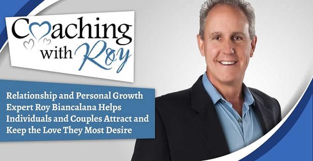 L’esperto di relazioni e crescita personale Roy Biancalana aiuta gli individui e le coppie ad attrarre e mantenere l’amore che più desiderano