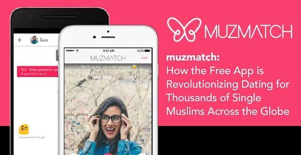 muzmatch – Comment l’application gratuite révolutionne les rencontres pour des milliers de musulmans célibataires à travers le monde