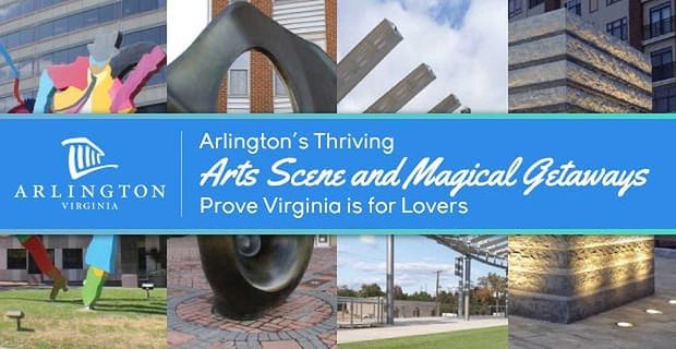 Rozkwitająca scena sztuki Arlington i magiczne wypady dowodzą, że Virginia jest dla zakochanych