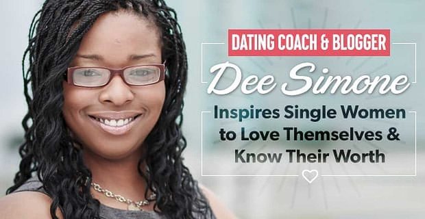 Trener randkowy i blogerka Dee Simone inspiruje samotne kobiety do kochania siebie i poznania swojej wartości