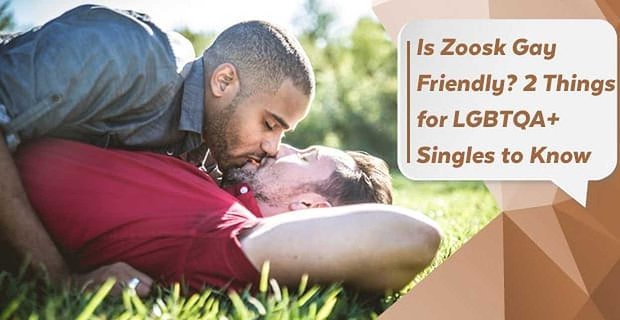 ¿Zoosk es gay friendly? 2 cosas que deben saber los solteros LGBTQA +