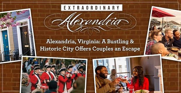 Alexandria, Virginia: tętniące życiem i historyczne miasto, które oferuje parom uroczą ucieczkę od codzienności