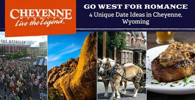 Vai a ovest per il romanticismo – 4 idee per appuntamenti unici a Cheyenne, nel Wyoming