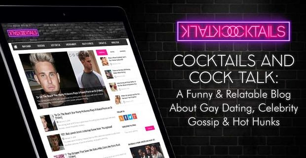 Cocktails et Cocktalk: un blog amusant et pertinent sur les rencontres gay, les potins de célébrités et les beaux mecs