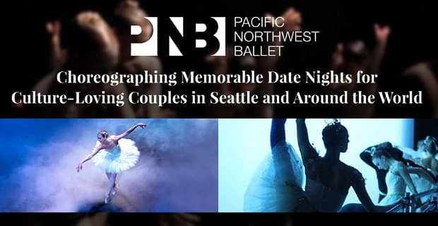 Pacifický severozápadní balet: Choreografie nezapomenutelných rande pro páry milující kulturu v Seattlu a po celém světě