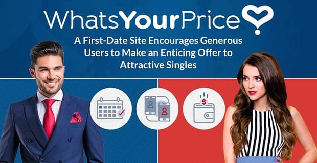Quel est votre prix: un site de premier rendez-vous encourage les utilisateurs généreux à faire une offre attrayante aux célibataires attrayants