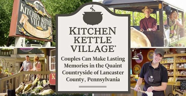 Kitchen Kettle Village: Paare können bleibende Erinnerungen in der malerischen Landschaft von Lancaster County, Pennsylvania, sammeln