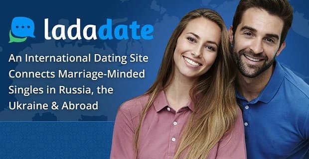 LadaDate: un sitio internacional de citas conecta a solteros con mentalidad matrimonial en Rusia, Ucrania y el extranjero