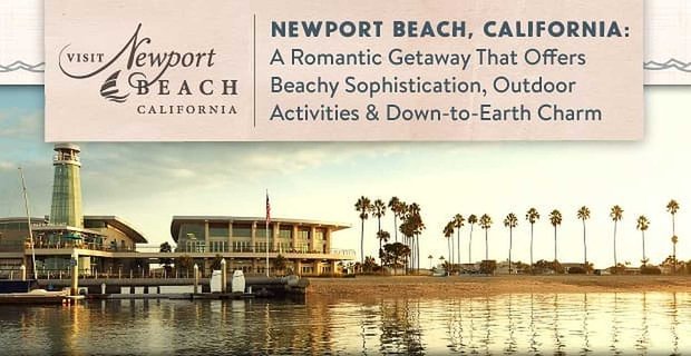 Newport Beach, Kalifornie: Romantický útěk, který nabízí sofistikovanost Beachy, outdoorové aktivity a kouzlo Down-to-Earth