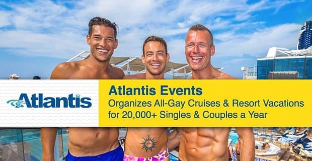 Atlantis Events organiza cruceros y vacaciones en resorts para homosexuales para más de 20,000 solteros y parejas al año