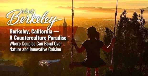 Berkeley, Kalifornia – raj kontrkultury, w którym pary mogą związać się z naturą i innowacyjną kuchnią