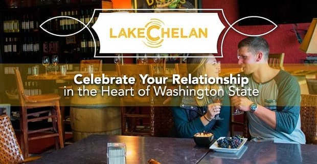 Lake Chelan: Świętuj swój związek w sercu stanu Waszyngton