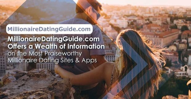 MillionaireDatingGuide.com bietet eine Fülle von Informationen über die lobenswertesten Millionär-Dating-Sites und -Apps
