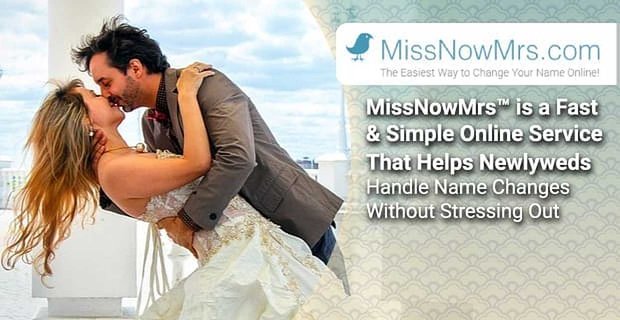 MissNowMrs es un servicio en línea rápido y simple que ayuda a los recién casados a manejar los cambios de nombre sin estresarse