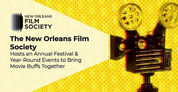 Die New Orleans Film Society veranstaltet ein jährliches Festival und ganzjährige Veranstaltungen, um Filmfans zusammenzubringen