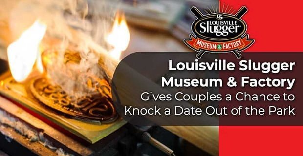 Louisville Slugger Müzesi ve Fabrikası, Çiftlere Parktan Bir Randevu Alma Şansı Veriyor