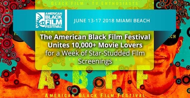 Het American Black Film Festival brengt meer dan 10.000 filmliefhebbers samen voor een week vol met sterren bezaaide filmvertoningen