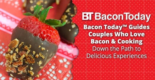 Bacon Today führt Paare, die Speck und Kochen lieben, auf den Weg zu köstlichen Erlebnissen