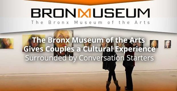 Muzeum Sztuki Bronx zapewnia parom doświadczenie kulturalne w otoczeniu starterów do rozmów
