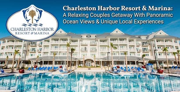 Charleston Harbour Resort & Marina: Relaksujący wypad dla par z panoramicznym widokiem na ocean i wyjątkowymi lokalnymi wrażeniami