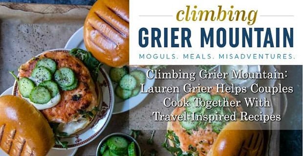Escalade de la montagne Grier: Lauren Grier aide les couples à cuisiner avec des recettes inspirées du voyage