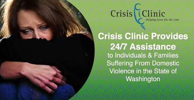 Crisis Clinic fornisce assistenza 24 ore su 24, 7 giorni su 7 a individui e famiglie che soffrono di violenza domestica nello Stato di Washington