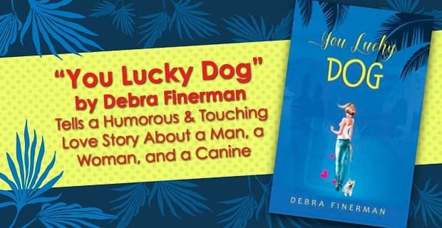 „You Lucky Dog“ od Debry Finermanové vypráví vtipný a dojemný milostný příběh o muži, ženě a psovi