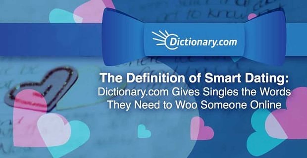 De definitie van slim daten: Dictionary.com geeft singles de woorden die ze nodig hebben om iemand online te versieren