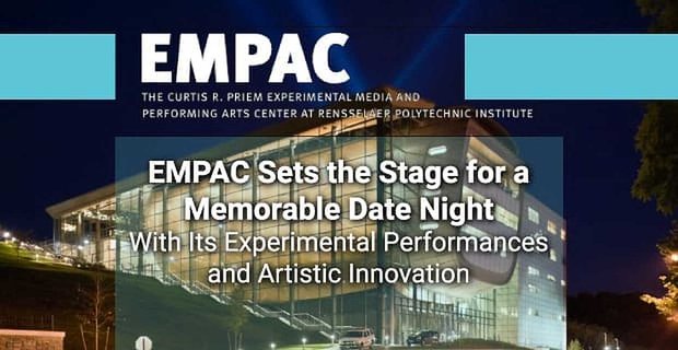 Dzięki eksperymentalnym występom i artystycznym innowacjom EMPAC przygotowuje scenę na niezapomnianą randkę
