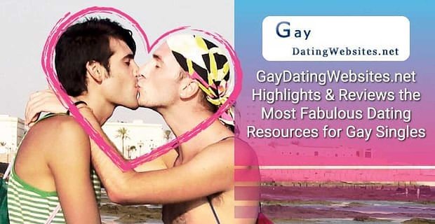 GayDatingWebsites.net mette in evidenza e recensioni le risorse di incontri più favolose per single gay