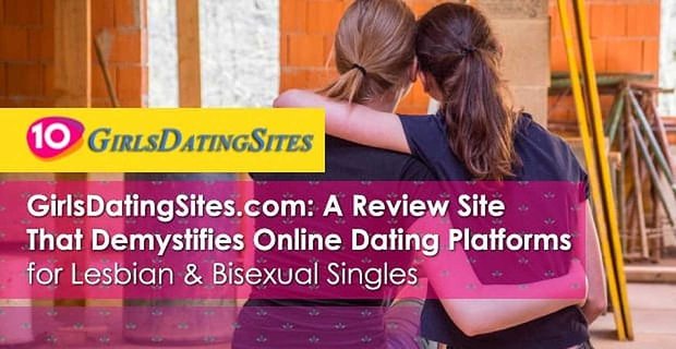 GirlsDatingSites.com: un sito di recensioni che demistifica le piattaforme di incontri online per single lesbiche e bisessuali