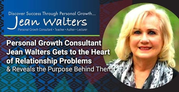Jean Walters, Berater für persönliches Wachstum, geht Beziehungsproblemen auf den Grund und enthüllt den Zweck dahinter