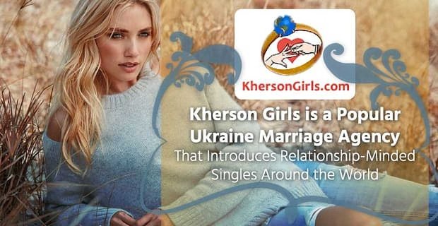 Kherson Girls, Dünya Çapında İlişki Fikirli Bekarları Tanıtan Popüler Bir Ukrayna Evlilik Ajansıdır