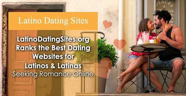 LatinoDatingSites.org, Çevrimiçi Romantizm Arayan Latinler ve Latinler için En İyi Arkadaşlık Sitelerini Sıralıyor