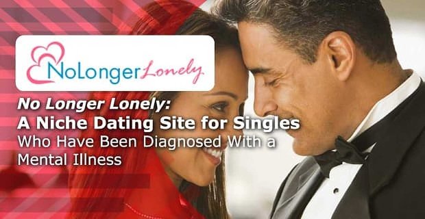 No Longer Lonely: Un site de rencontre de niche pour les célibataires qui ont été diagnostiqués avec une maladie mentale