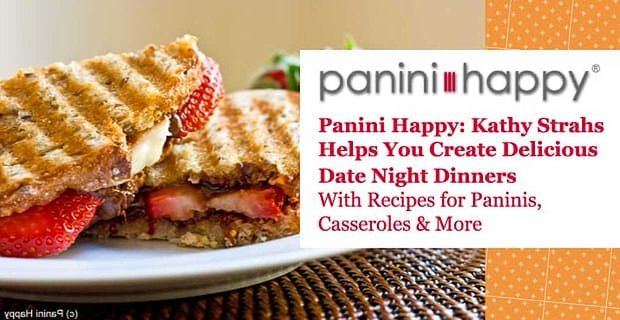 Panini Happy: Kathy Strahs helpt je bij het maken van heerlijke date-avonddiners met recepten voor panini’s, stoofschotels en meer